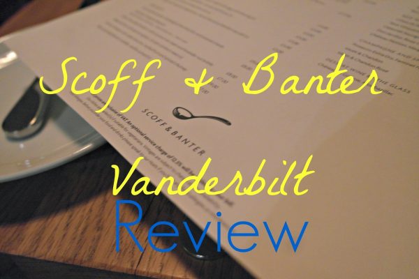 Scoff & Banter Vanderbilt review